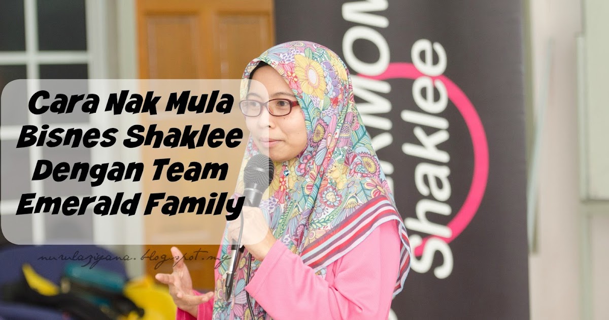 Cara Mula Berniaga Cara Nak Mula Bisnes Shaklee Dengan Team Emerald Family - Story of