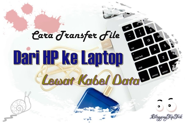 Cara Transfer File Dari Hp ke Laptop Lewat Kabel Data
