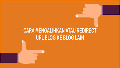  Pernahkan kalian ketika mengunjungi sebuah blog tapi malah dialihkan atau diredirect ke b Update Info Baru : 3 Cara Mengalihkan/Redirect URL Blog ke Blog Lain