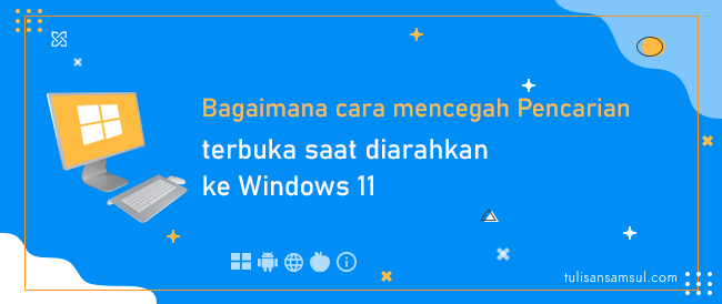 Bagaimana cara mencegah Pencarian terbuka saat diarahkan ke Windows 11?