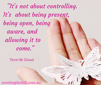 "It's not about controlling. It's about being present, being open, being aware, and allowing it to come."