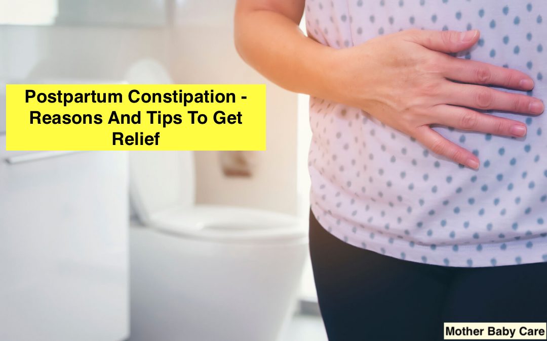 Postpartum Constipation - Reasons And Tips To Get Relief