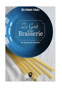 Zu Gast in der Brasserie: 80 Rezepte für Genießer