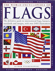 The World Encyclopedia of Flags: The definitive guide to international, flags, banners, standards and ensigns, with over 1400 illustration