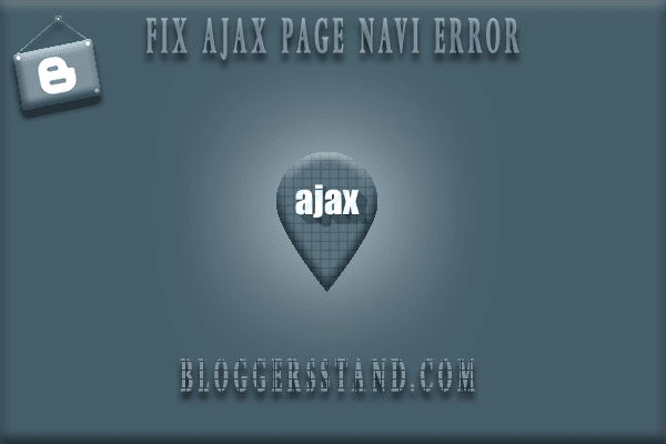 How To Fix Ajax Page Navigation Error From Blogger Templates