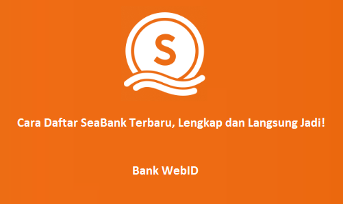 Cara Daftar dan Buka Rekening SeaBank Terbaru, Langsung Jadi!