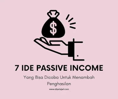 7 ide passive income yang bisa dicoba untuk menambah penghasilan untuk pemula, usaha, modal kecil dan investasi passive income.
