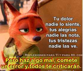 Tu dolor nadie lo siente, tus alegrías nadie las nota, tus tristezas nadie las ve.  PERO HAZ ALGO MAL, COMETE UN ERROR Y TODOS TE CRITICARÁN !