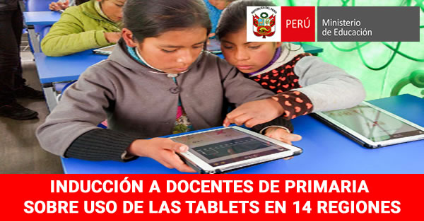 MINEDU: Inducción a Docentes de Primaria Sobre Uso de las Tablets en 14 Regiones