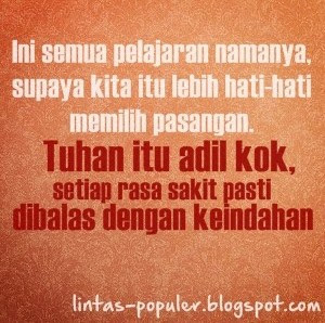 "Ini semua pelajaran namanya, supaya kita itu lebih hati-hati memilih pasangan tuhan itu adil kok, setiap rasa sakit pasti dibalas dengan keindahan" Dp bbm Kata-kata Sedih Karena Sakit hati.