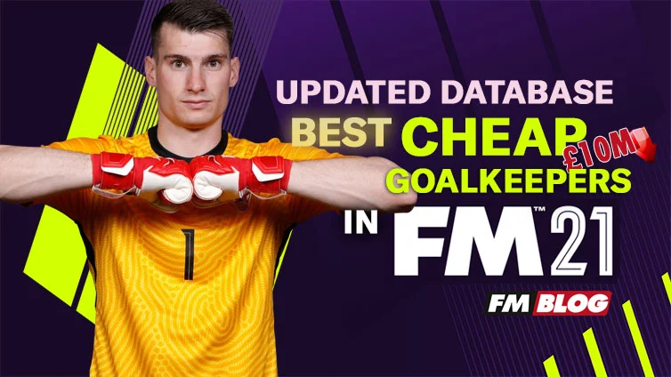 5 Quality Goalkeepers Priced £10m or Less In The FM21