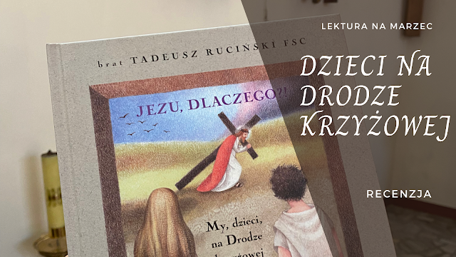 „Jezu, dlaczego? My, dzieci na Drodze Krzyżowej” [recenzja]