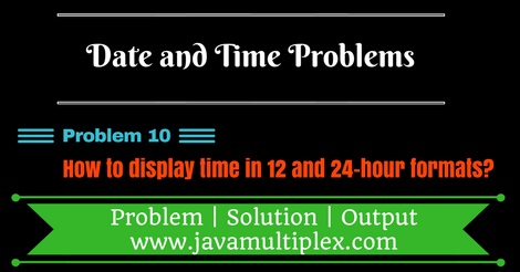 Java program that displays time in 12 hour and 24 hour formats.