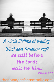 picture of an elderly man on a bench and a younger man on a bench next to him. Text under the picture "A whole lifetime of waiting. What does Scripture say? followed by Psalms 37:7"