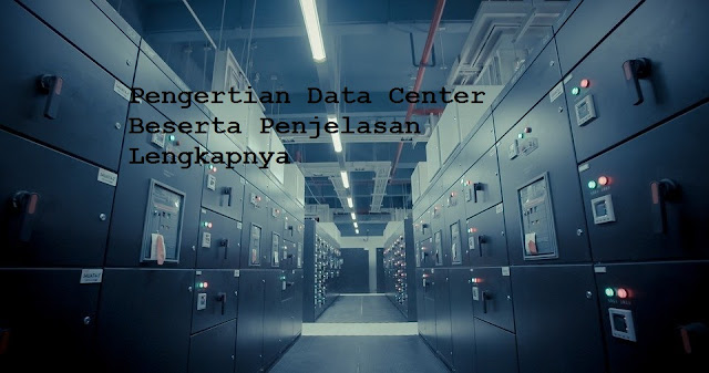 Pengertian Data Center Beserta Penjelasan Lengkapnya | adipraa.com