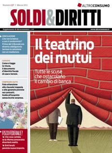 Soldi & Diritti 117 - Marzo 2011 | TRUE PDF | Bimestrale | Finanza | Mutui | Assicurazioni
Soldi e Diritti è una buona pubblicazione su tutti gli argomenti legali economici e fiscali, in quanto spazia su diverse informazioni: non solo investimenti ma anche mutui, assicurazioni, beghe condominiali, operatori di telefonia, normative di garanzia per il consumatore, etc.