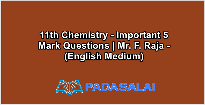 11th Chemistry - Important 5 Mark Questions | Mr. F. Raja - (English Medium)