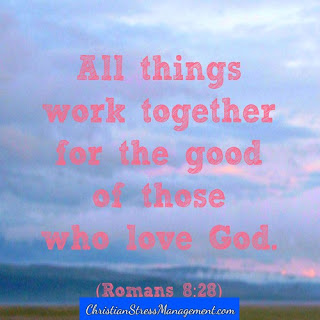 All things work together for the good of those who love God. Romans 8:28