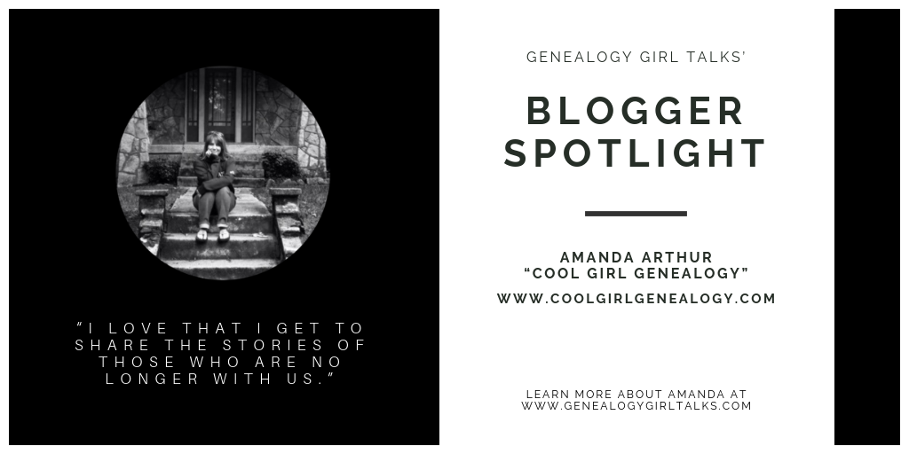 Genealogy Blogger Spotlight: Amanda Arthur - Cool Girl Genealogy from Genealogy Girl Talks