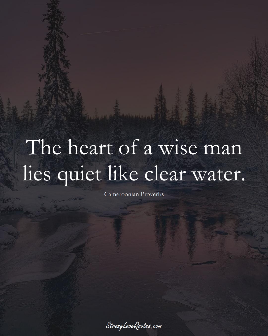 The heart of a wise man lies quiet like clear water. (Cameroonian Sayings);  #AfricanSayings