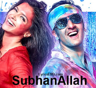 SUBHANALLAH LYRICS - Yeh Jawaani Hai Deewani