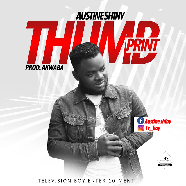 Austine Shiny — Thumb Print [New Song] - Mp3made.com.ng 