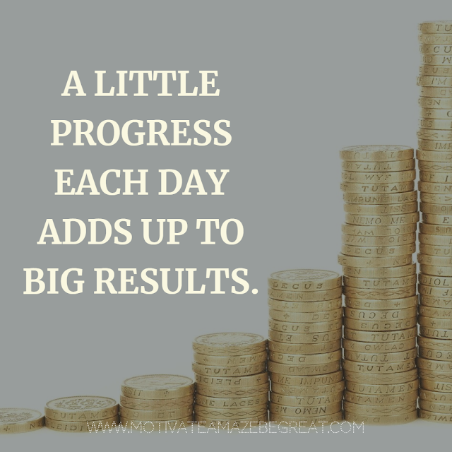 Super Motivational Quotes: "A little progress each day adds up to big results."