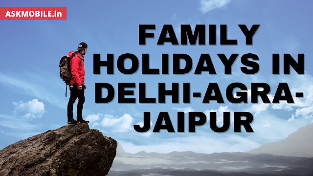 Family Holidays in Delhi-Agra-Jaipur Tour