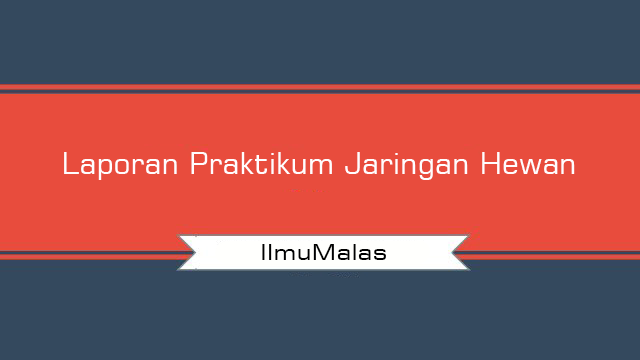  Laporan  Praktikum Jaringan  Hewan  Ilmu Malas