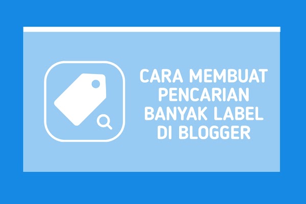 Cara Membuat Pencarian Banyak Label di Blogger