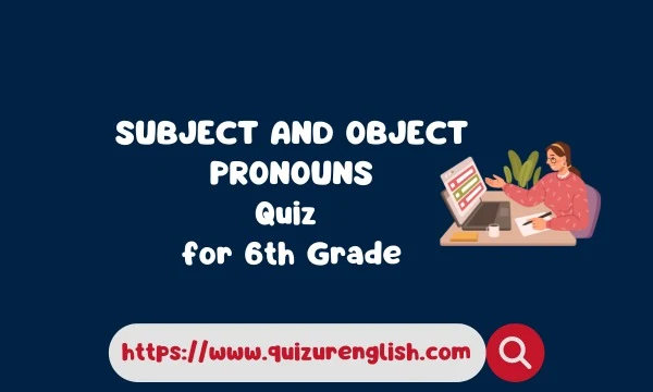 Subject and Object Pronouns Grammar Quiz for 6th Grade