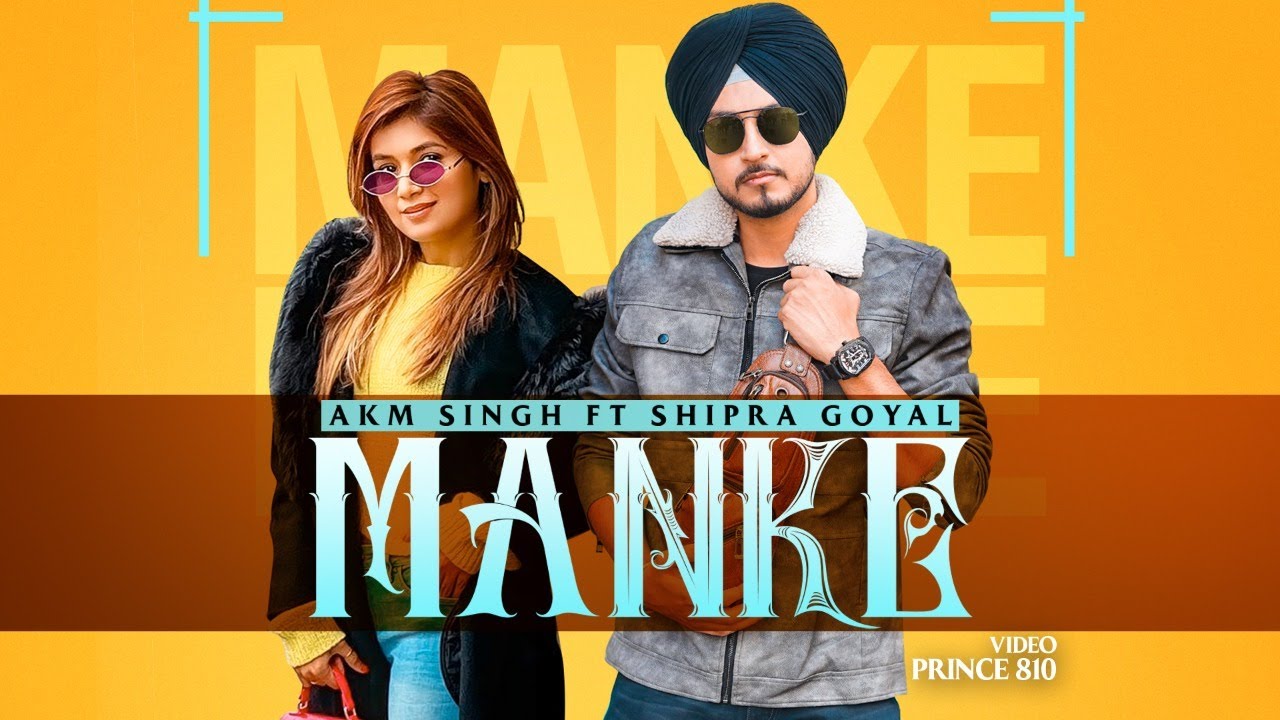 Manke Lyrics Akm Singh X Shipra Goyal