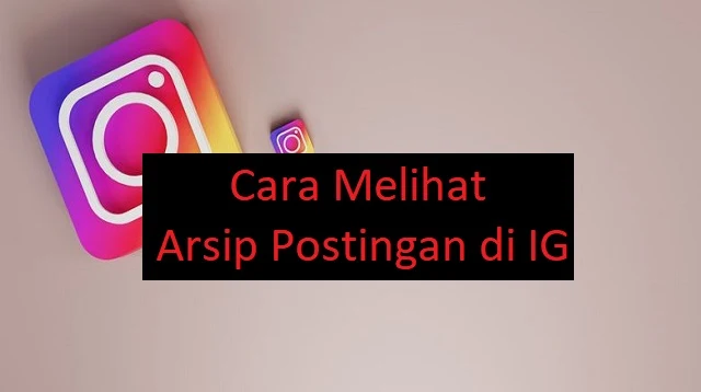 Cara Melihat Arsip Postingan di IG