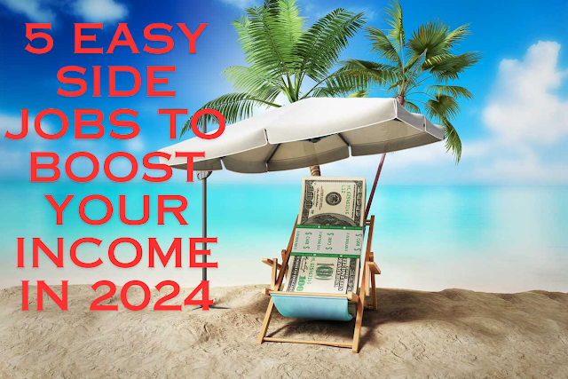 5 Easy Side Jobs to Boost Your Income in 2024