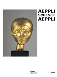 Aeppli schenkt Aeppli: Die Schenkung Christoph Aeppli und andere Werke von Eva Aeppli in der Sammlung des Museum Tinguely Basel