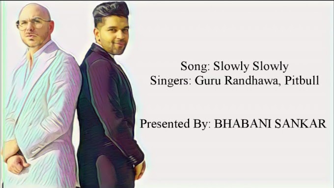 Lyrics Of Slowly Slowly - Guru Randhawa ft Pitbull | Punjabi Song