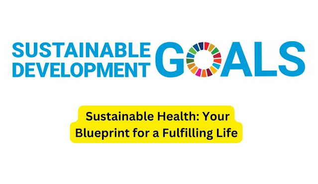  Sustainable Health: Your Blueprint for a Fulfilling Life