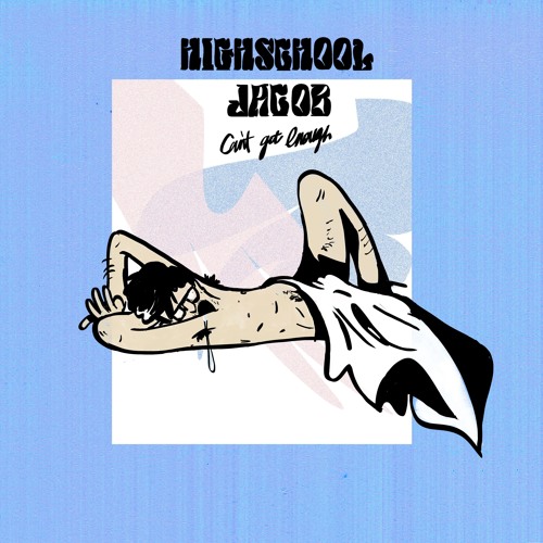 Highschool Jacob Drops New Single ‘Can’t Get Enough’