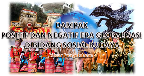 Dampak Positif Dan Negatif Globalisasi Bidang Sosial 