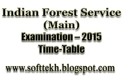 Indian Forest Service (Main) Examination – 2015 Time-Table
