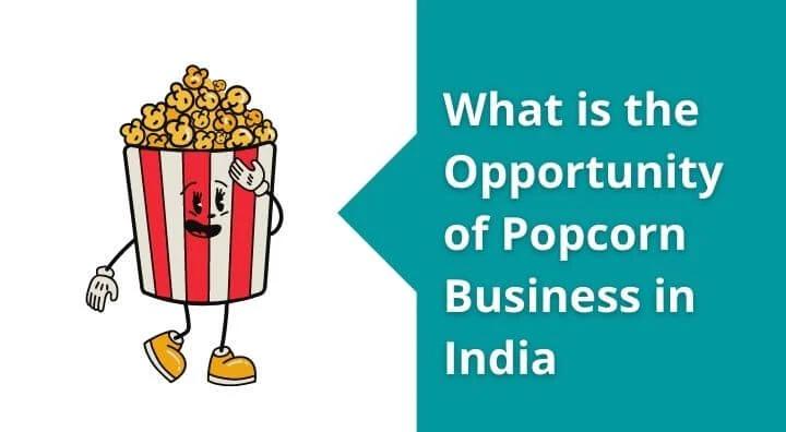 What is the Opportunity of Popcorn Business in India