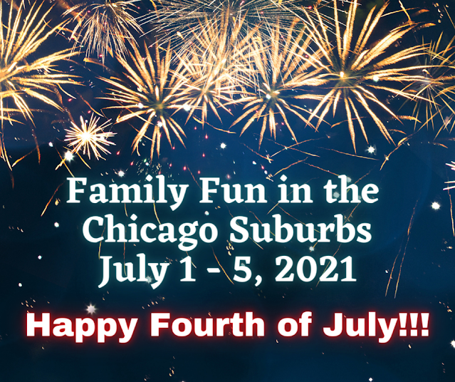 Chicago Suburbs Fourth of July Fun and More July 1-5, 2021