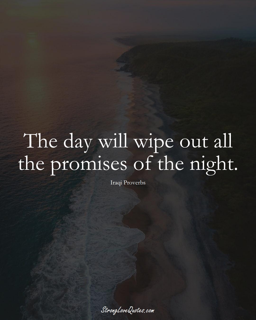 The day will wipe out all the promises of the night. (Iraqi Sayings);  #MiddleEasternSayings