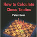 How to Calculate Chess Tactics - Valeri Beim