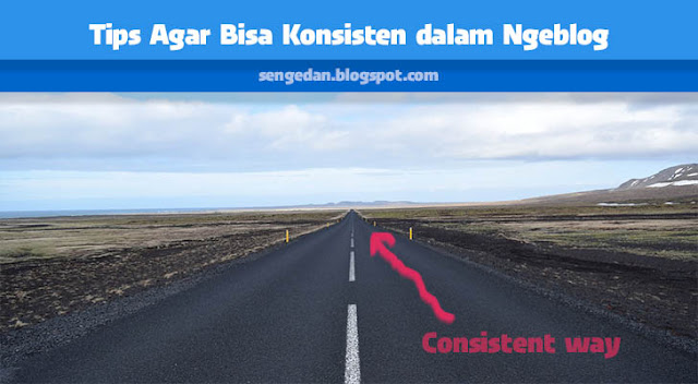 Tips Agar Bisa Konsisten dalam Ngeblog