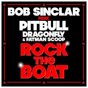 Bob Sinclar Feat. Pitbull, Dragonfly & Fatman Scoop - Rock The Boat