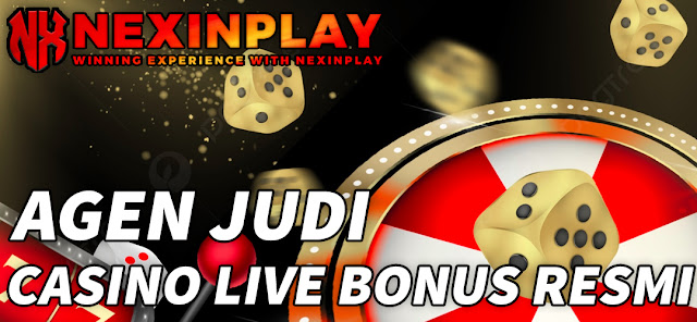 AGEN JUDI CASINO LIVE BONUS RESMI | NEXINPLAY