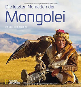 Bildband: Die letzten Nomaden der Mongolei. Frank Riedinger zeigt bei National Geographic ein intensives Mongolei-Porträt: Ulan Bator, Jurten, Buddhisten und Schamanen, Rentiere und Kamele.