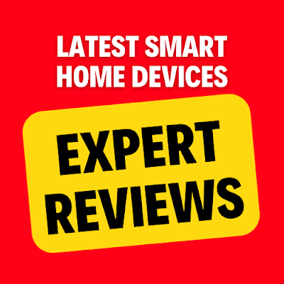 Latest Smart Home Devices Expert Reviews