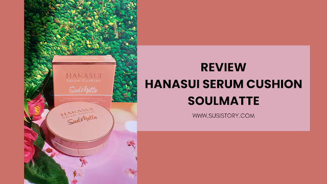 https://www.susistory.com/2023/11/review-hanasui-serum-cushion-soulmatte.html